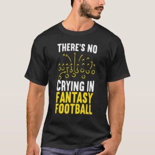 There's No Crying In Fantasy Football Sport T-Shirt