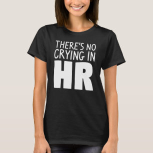 There's No Crying In Hr Human Resources 2 T-Shirt