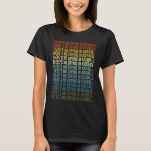 There's No Crying In Kickball Kickball Player T-Shirt