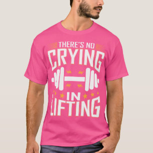 There'S No Crying In Lifting Weightlifting T-Shirt