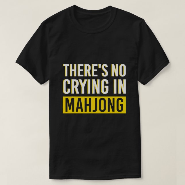 Theres No Crying In Mahjong China Game Gifts For M T-Shirt (Design Front)