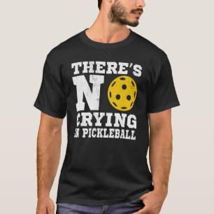 There's No Crying In Pickleball Pickle Ball Playe T-Shirt