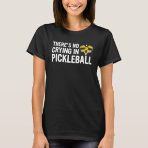 There's No Crying In Pickleball Pickle Ball Playe T-Shirt