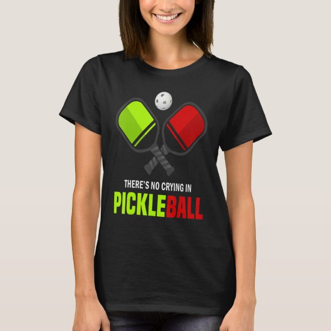 There's No Crying In Pickleball Player Funny Pickl T-Shirt (Front)