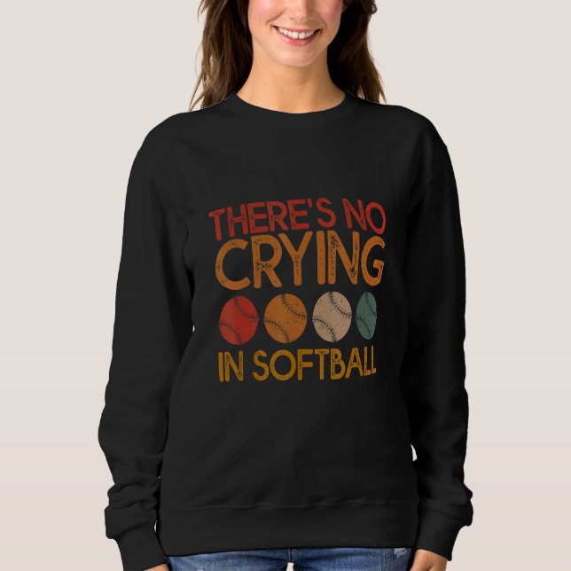 There's No Crying In Softball  Softball Player Des Sweatshirt (Front)