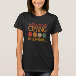 There's No Crying In Softball  Softball Player Des T-Shirt