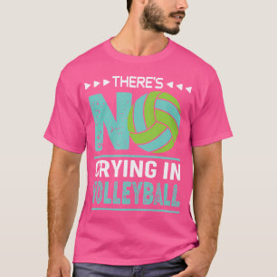 There'S No Crying In Volleyball Funny Volleyball T-Shirt