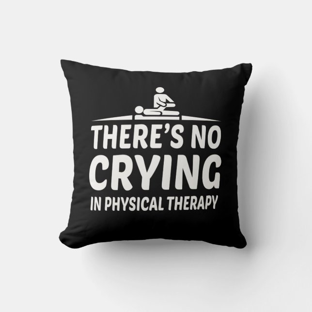 Theres No Crying Physical Therapy Shirt Cushion (Front)