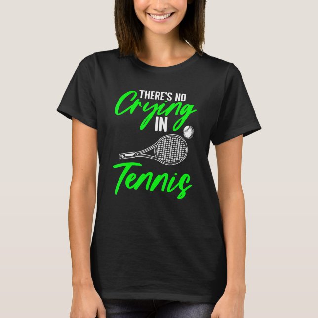 There's No Crying   Racket Sport For Lawn Tennis P T-Shirt (Front)