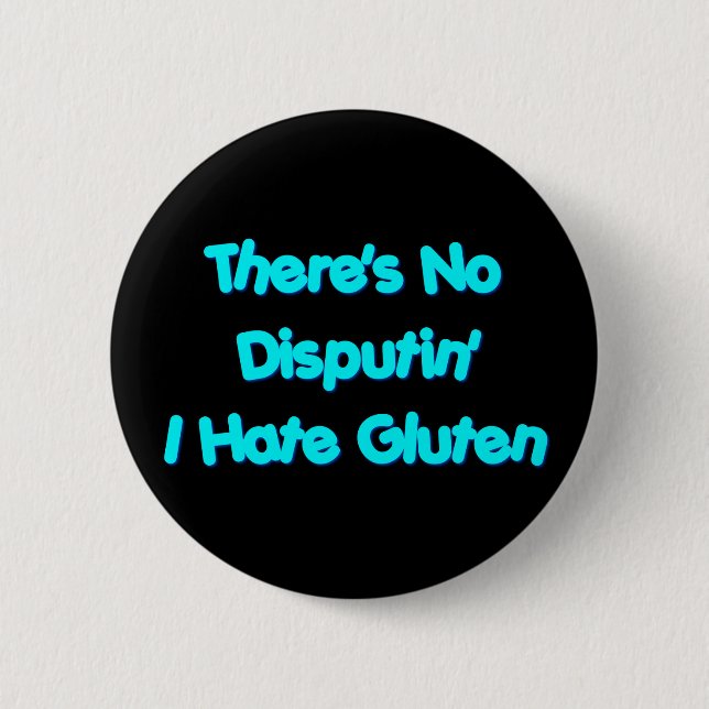 There's No Disputin' I Hate Gluten 6 Cm Round Badge (Front)