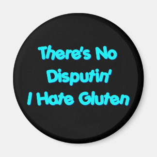 There's No Disputin' I Hate Gluten Magnet