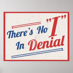 There's No "I" In Denial Poster