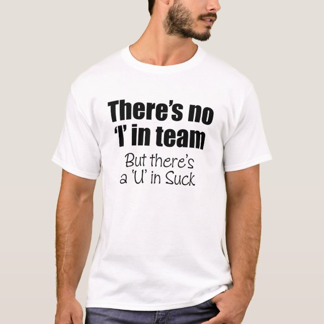 There's No 'I' in Team T-Shirt (Front)