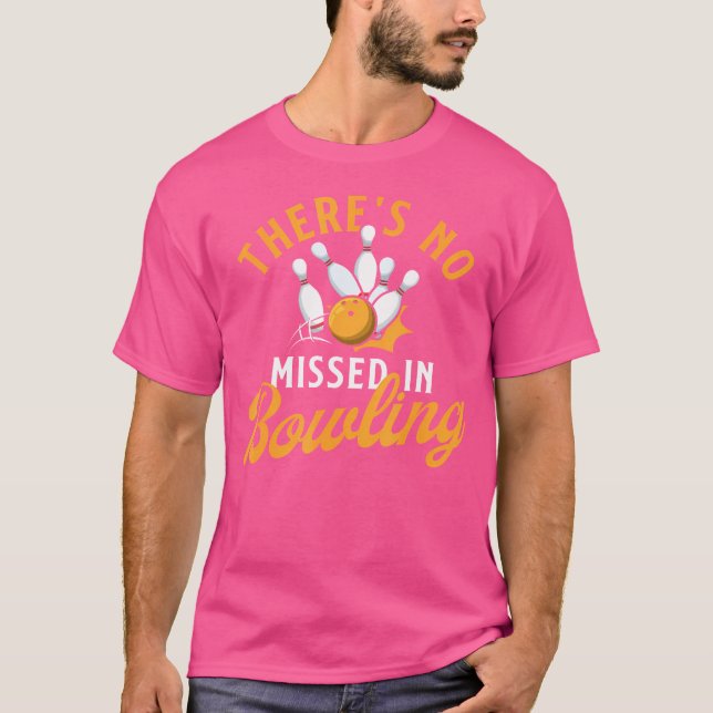 There'S No Missed In Bowling Bowling Bowler T-Shirt (Front)