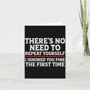 There's No Need To Repeat Yourself Funny Mom Dad J Card