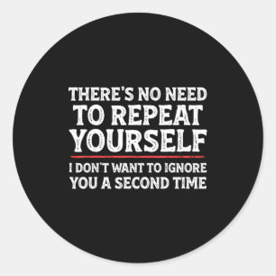There's No Need To Repeat Yourself Funny Mom Dad J Classic Round Sticker