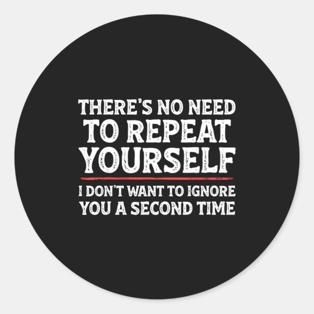 There's No Need To Repeat Yourself Funny Mom Dad J Classic Round Sticker (Front)