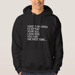 There's No Need To Repeat Yourself Sarcastic Adult Hoodie