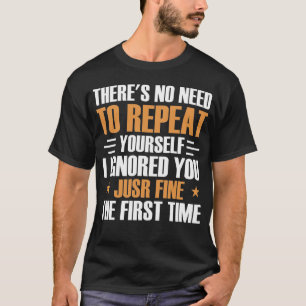 There's No Need to Repeat Yourself Slogan Funny T-Shirt