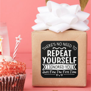 There's No Need To Repeat Yourself Square Sticker