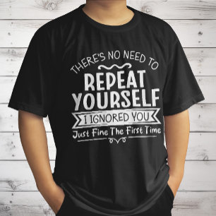 There's No Need To Repeat Yourself T-Shirt