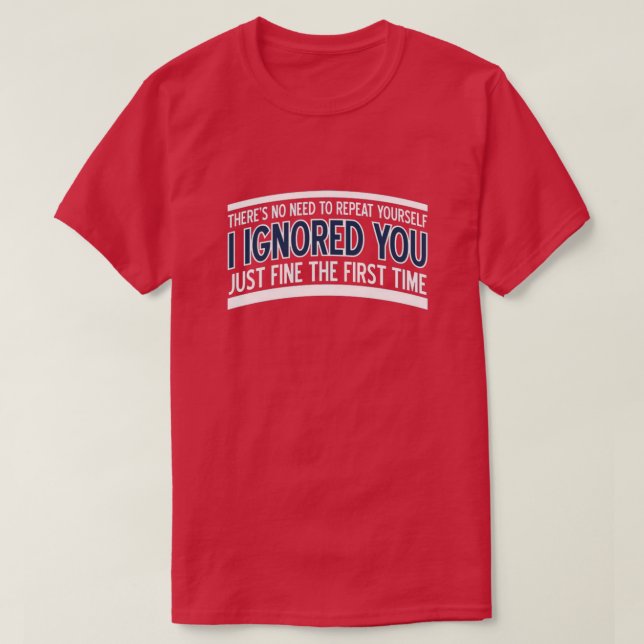 there's no need to repeat yourself... T-Shirt (Design Front)