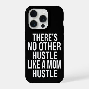 There's No Other Hustle Like A Mum Hustle Cool Mum iPhone 15 Pro Case
