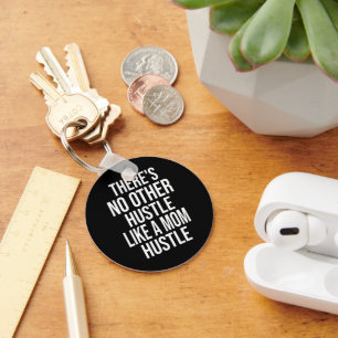 There's No Other Hustle Like A Mum Hustle Cool Mum Key Ring