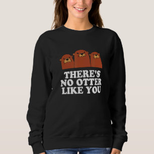 There's No Otter Like You Otter Couples Sea Otte Sweatshirt