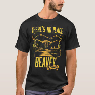 There's No Place I'd Rather Be Than Beaver Valley T-Shirt