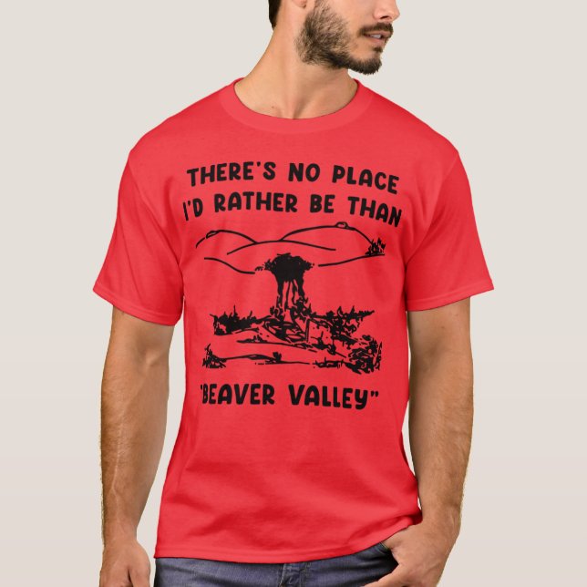 There's No Place I'd Rather Be Than Beaver Valley  T-Shirt (Front)