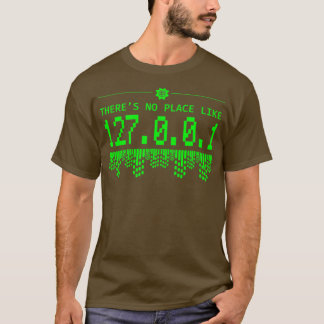 Theres No Place Like 1270101 Coder Programmer Deve T-Shirt