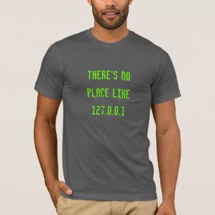 There's No Place Like 127.0.0.1 Funny Geeky T-Shirt