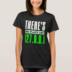 There's No Place Like 127 0 0 1 Network Admin T-Shirt