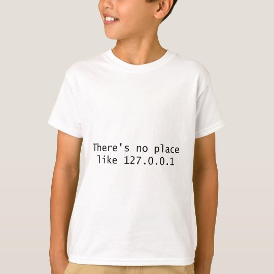There's no place like 127.0.0.1 T-Shirt