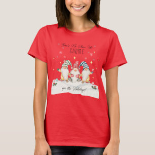 There's No Place Like Gnome For The Holidays T-Shirt