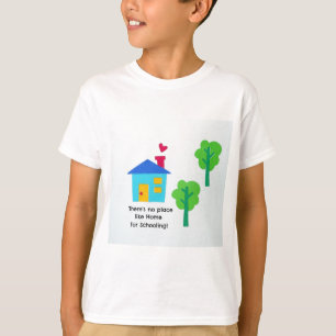 There's no place like Home for Schooling! T-Shirt