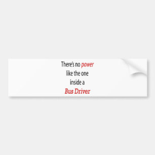 There's No Power Like The One Inside A Bus Driver Bumper Sticker