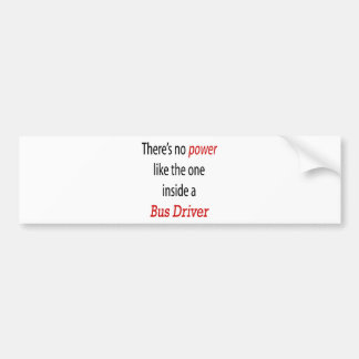 There's No Power Like The One Inside A Bus Driver Bumper Sticker