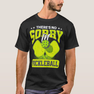 There's No Sorry In Pickleball Funny Pickleball T-Shirt