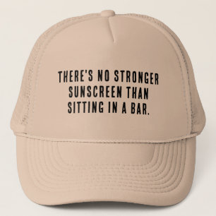 Theres No Stronger Sunscreen Than Sitting in a Bar Trucker Hat