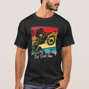 There's No Substitute For Seat Time Dirt Bike Raci T-Shirt