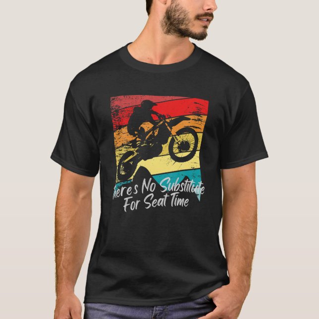 There's No Substitute For Seat Time Dirt Bike Raci T-Shirt (Front)