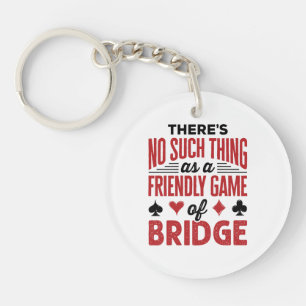 There's No Such Thing As a Friendly Game of Bridge Key Ring