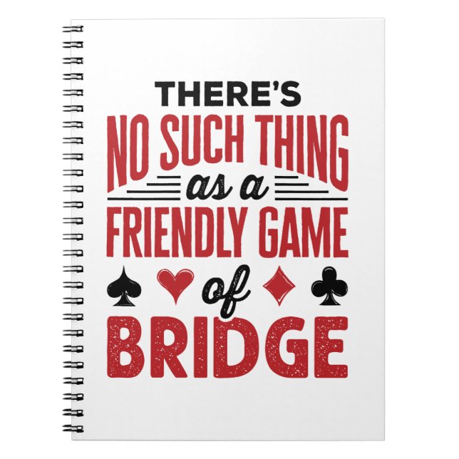 There's No Such Thing As a Friendly Game of Bridge Notebook (Front)