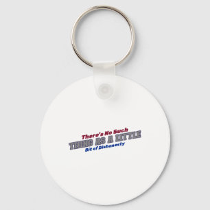There's No Such Thing As A Little Bit Of Dishonest Key Ring