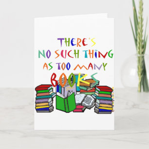 There's No Such Thing as Too Many Books! Card