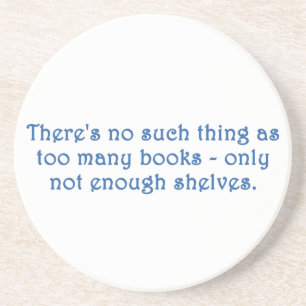 There's No Such Thing As Too Many Books Coaster