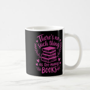 Theres No Such Thing As Too Many Books Reading Quo Coffee Mug