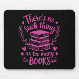 Theres No Such Thing As Too Many Books Reading Quo Mouse Mat